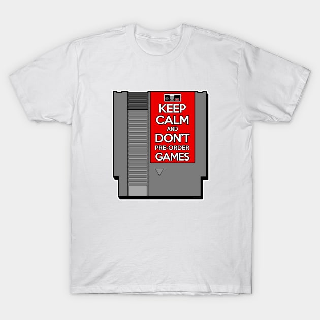 Keep Calm, Don't Pre-Order! T-Shirt by Roufxis